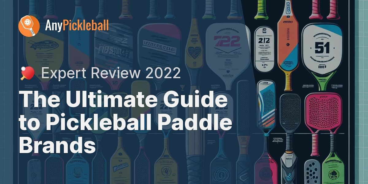 Comparing Top Pickleball Paddle Brands A Comprehensive Review for 2022